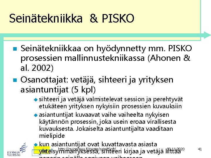 Seinätekniikka & PISKO n n Seinätekniikkaa on hyödynnetty mm. PISKO prosessien mallinnustekniikassa (Ahonen &