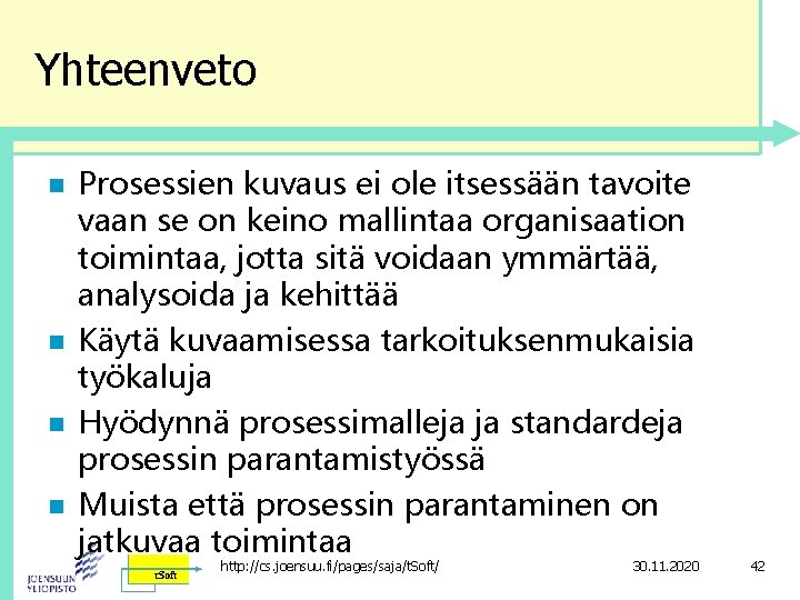 Yhteenveto n n Prosessien kuvaus ei ole itsessään tavoite vaan se on keino mallintaa Yhteenveto n n Prosessien kuvaus ei ole itsessään tavoite vaan se on keino mallintaa