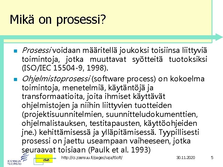 Mikä on prosessi? n n Prosessi voidaan määritellä joukoksi toisiinsa liittyviä toimintoja, jotka muuttavat