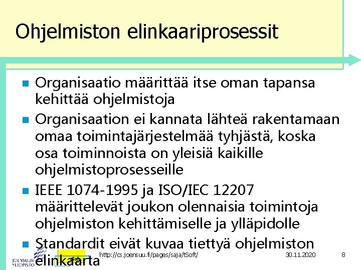 Ohjelmiston elinkaariprosessit n n Organisaatio määrittää itse oman tapansa kehittää ohjelmistoja Organisaation ei kannata