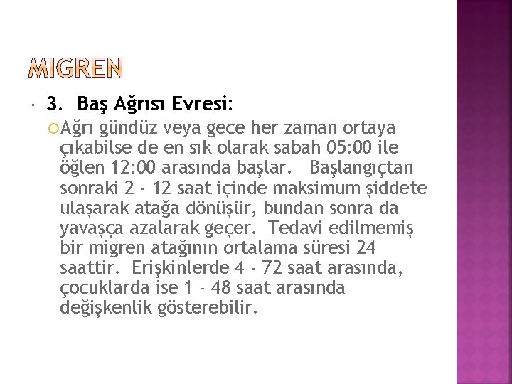  3. Baş Ağrısı Evresi: Ağrı gündüz veya gece her zaman ortaya çıkabilse de