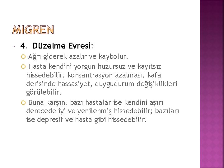  4. Düzelme Evresi: Ağrı giderek azalır ve kaybolur. Hasta kendini yorgun huzursuz ve