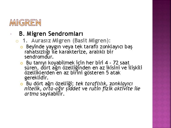  B. Migren Sendromları 1. Aurasız Migren (Basit Migren): Beyinde yaygın veya tek taraflı