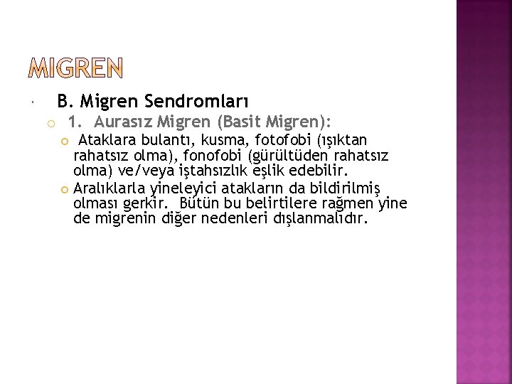  B. Migren Sendromları 1. Aurasız Migren (Basit Migren): Ataklara bulantı, kusma, fotofobi (ışıktan