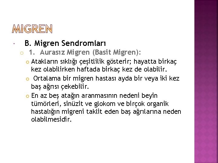  B. Migren Sendromları 1. Aurasız Migren (Basit Migren): Atakların sıklığı çeşitlilik gösterir; hayatta