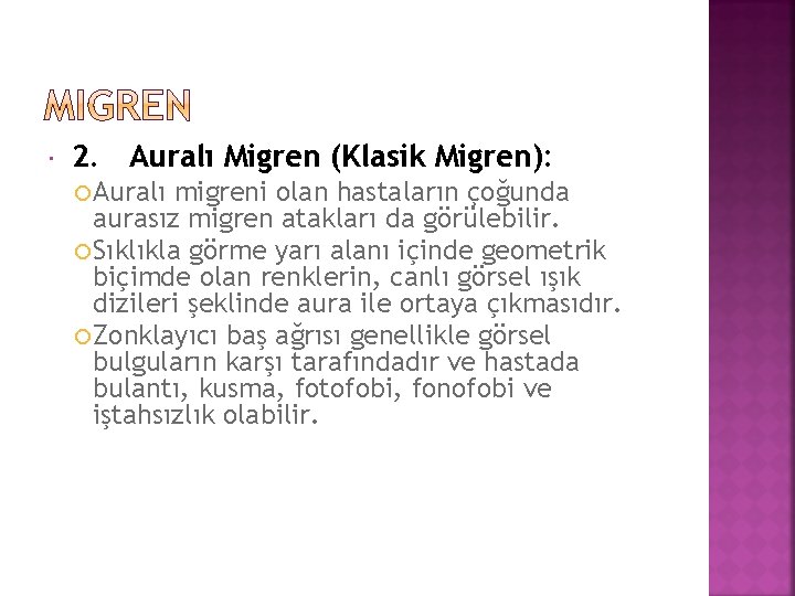  2. Auralı Migren (Klasik Migren): Auralı migreni olan hastaların çoğunda aurasız migren atakları