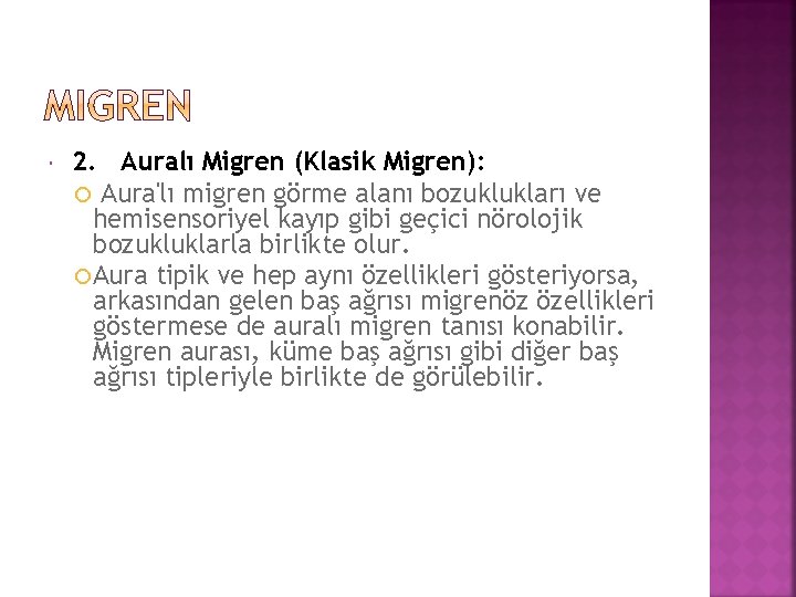  2. Auralı Migren (Klasik Migren): Aura'lı migren görme alanı bozuklukları ve hemisensoriyel kayıp