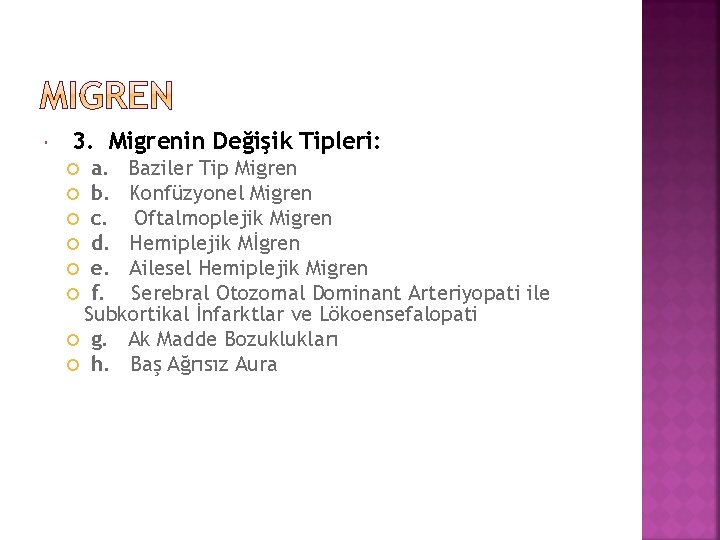  3. Migrenin Değişik Tipleri: a. Baziler Tip Migren b. Konfüzyonel Migren c. Oftalmoplejik