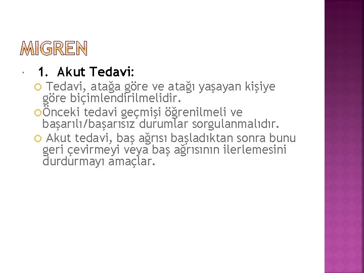  1. Akut Tedavi: Tedavi, atağa göre ve atağı yaşayan kişiye göre biçimlendirilmelidir. Önceki