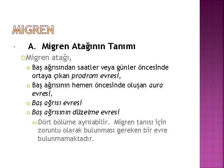  A. Migren Atağının Tanımı Migren atağı, Baş ağrısından saatler veya günler öncesinde ortaya