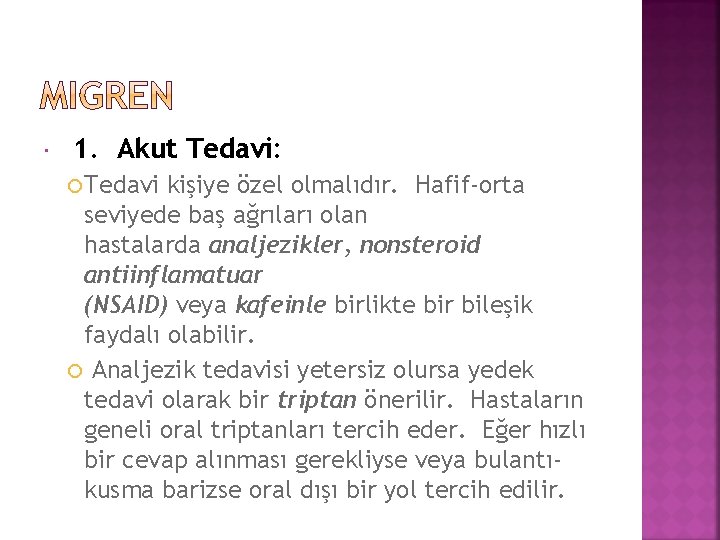  1. Akut Tedavi: Tedavi kişiye özel olmalıdır. Hafif-orta seviyede baş ağrıları olan hastalarda