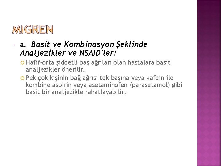  a. Basit ve Kombinasyon Şeklinde Analjezikler ve NSAID'ler: Hafif-orta şiddetli baş ağrıları olan