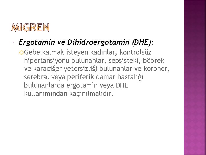  Ergotamin ve Dihidroergotamin (DHE): Gebe kalmak isteyen kadınlar, kontrolsüz hipertansiyonu bulunanlar, sepsisteki, böbrek