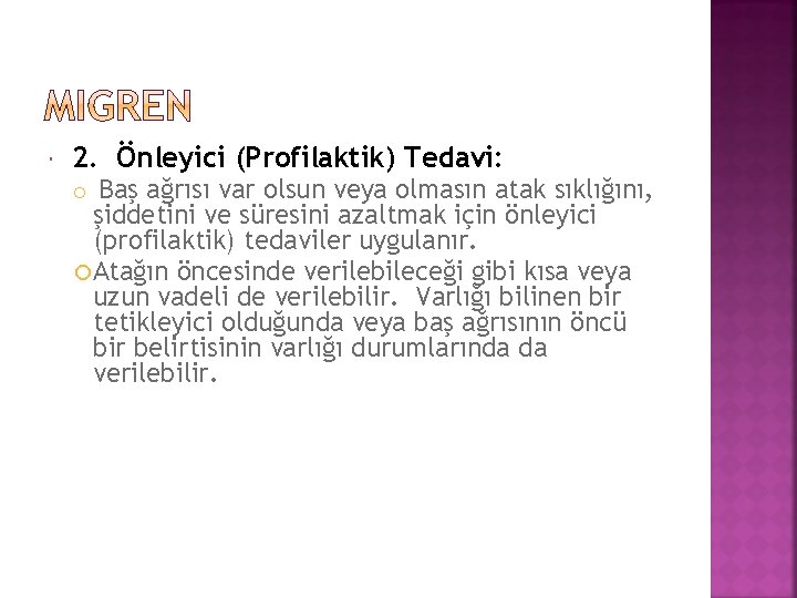  2. Önleyici (Profilaktik) Tedavi: ağrısı var olsun veya olmasın atak sıklığını, şiddetini ve