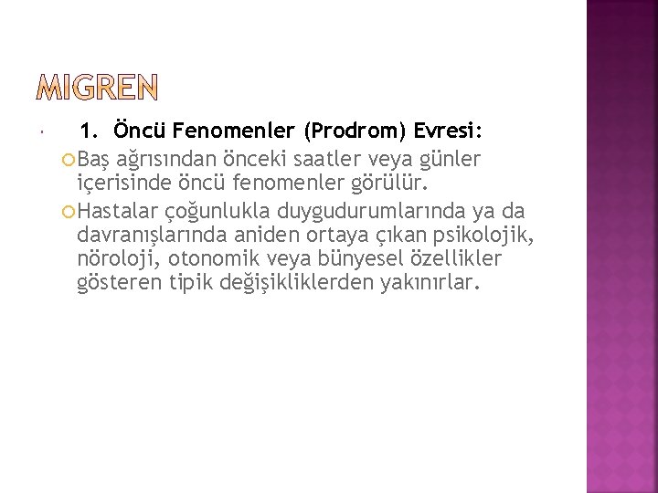  1. Öncü Fenomenler (Prodrom) Evresi: Baş ağrısından önceki saatler veya günler içerisinde öncü