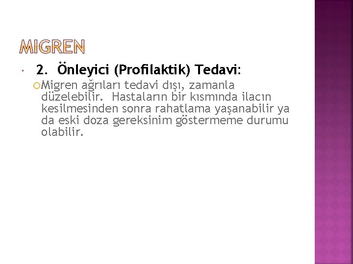  2. Önleyici (Profilaktik) Tedavi: Migren ağrıları tedavi dışı, zamanla düzelebilir. Hastaların bir kısmında