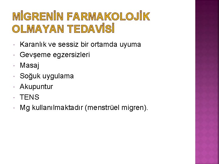 MİGRENİN FARMAKOLOJİK OLMAYAN TEDAVİSİ Karanlık ve sessiz bir ortamda uyuma Gevşeme egzersizleri Masaj Soğuk