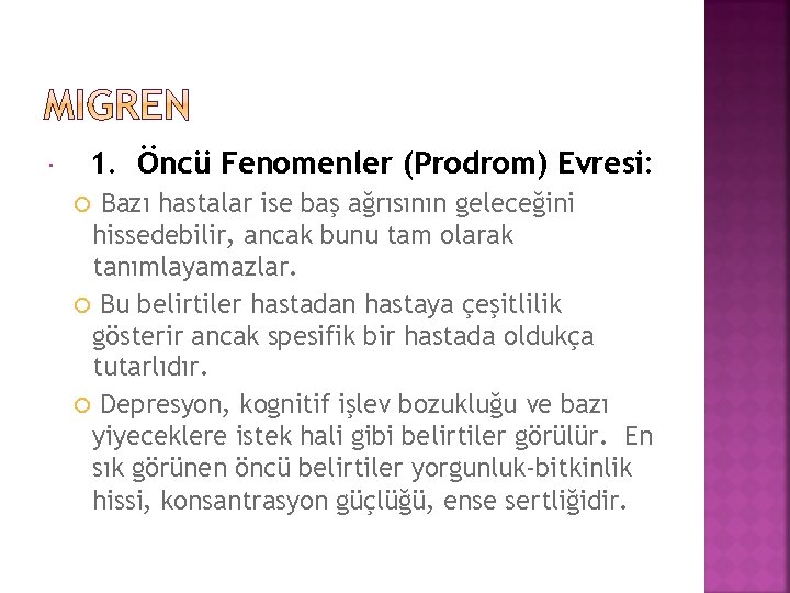  1. Öncü Fenomenler (Prodrom) Evresi: Bazı hastalar ise baş ağrısının geleceğini hissedebilir, ancak