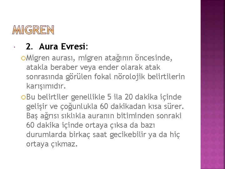  2. Aura Evresi: Migren aurası, migren atağının öncesinde, atakla beraber veya ender olarak