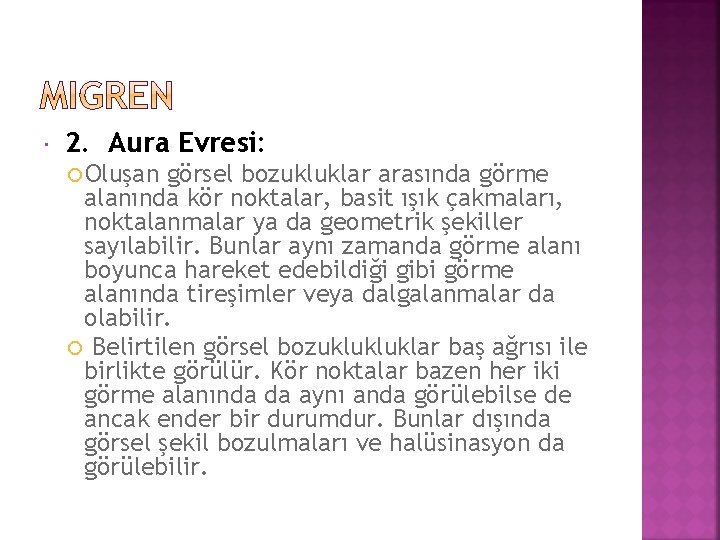  2. Aura Evresi: Oluşan görsel bozukluklar arasında görme alanında kör noktalar, basit ışık