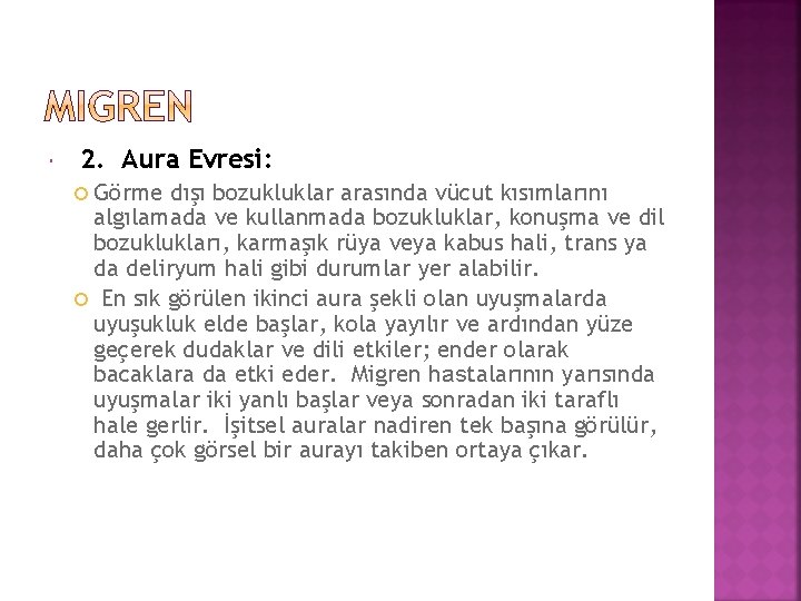  2. Aura Evresi: Görme dışı bozukluklar arasında vücut kısımlarını algılamada ve kullanmada bozukluklar,