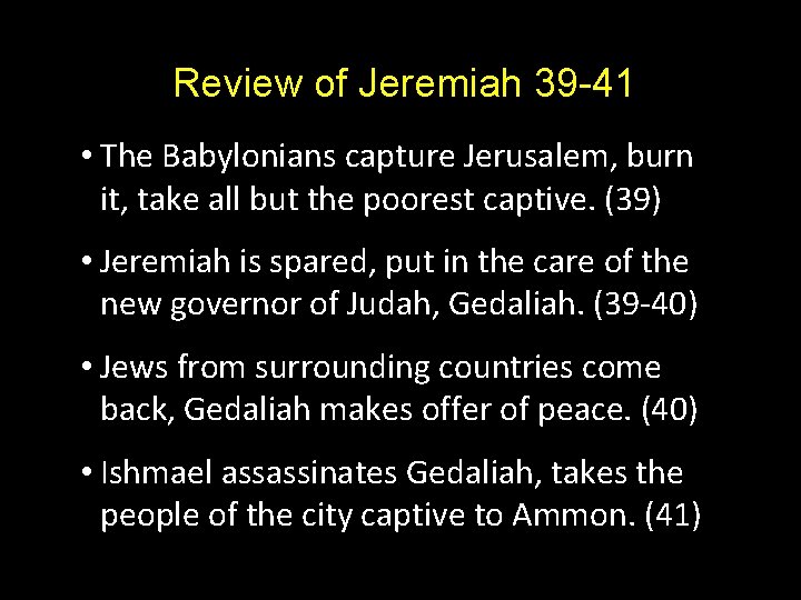 Review of Jeremiah 39 -41 • The Babylonians capture Jerusalem, burn it, take all