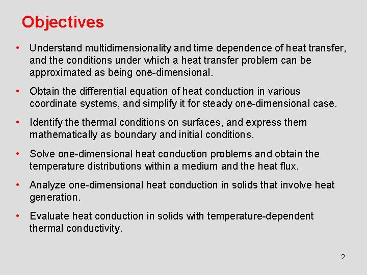 Objectives • Understand multidimensionality and time dependence of heat transfer, and the conditions under