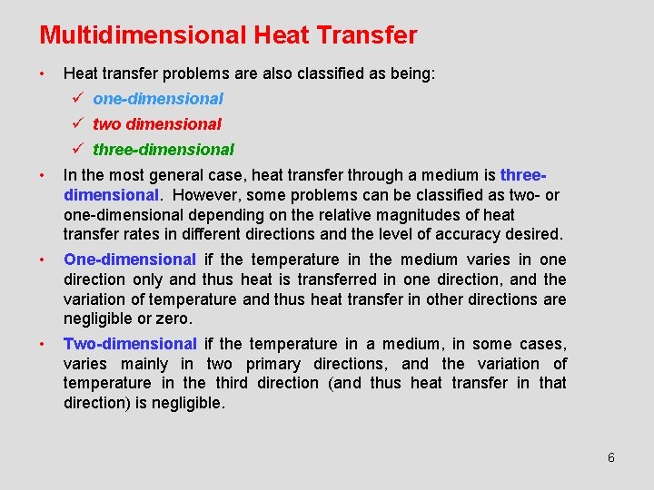 Multidimensional Heat Transfer • Heat transfer problems are also classified as being: ü one-dimensional