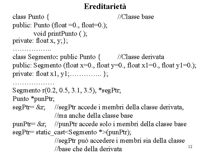 Ereditarietà class Punto { //Classe base public: Punto (float =0. , float=0. ); void