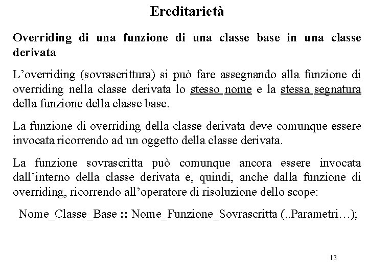 Ereditarietà Overriding di una funzione di una classe base in una classe derivata L’overriding