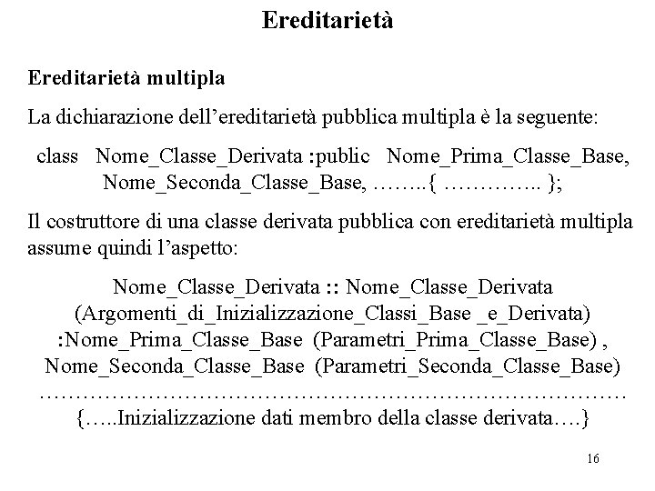 Ereditarietà multipla La dichiarazione dell’ereditarietà pubblica multipla è la seguente: class Nome_Classe_Derivata : public