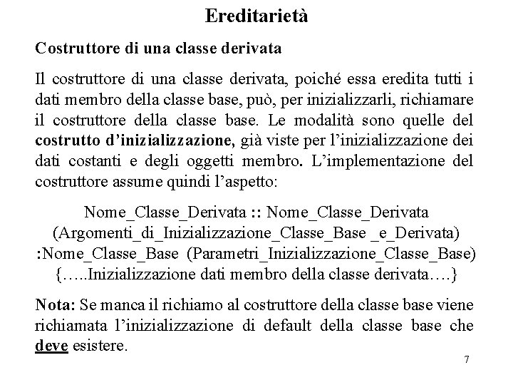 Ereditarietà Costruttore di una classe derivata Il costruttore di una classe derivata, poiché essa