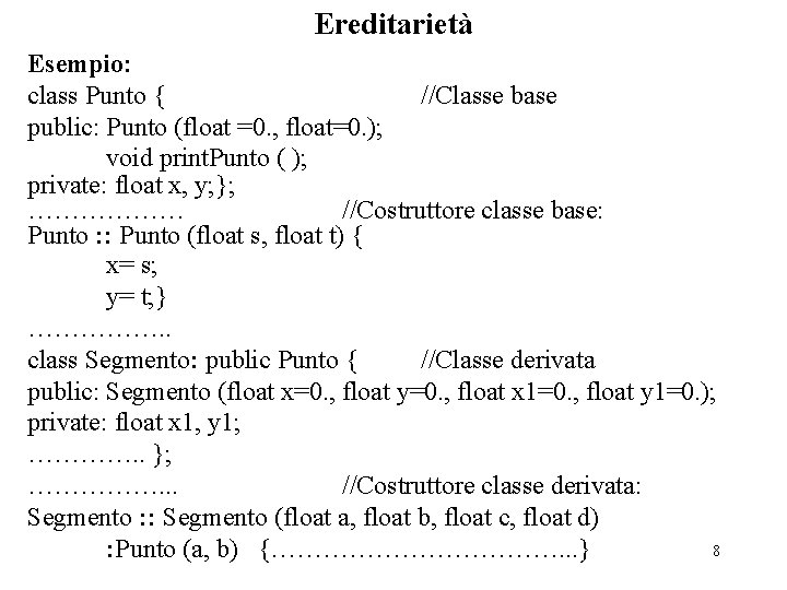 Ereditarietà Esempio: class Punto { //Classe base public: Punto (float =0. , float=0. );