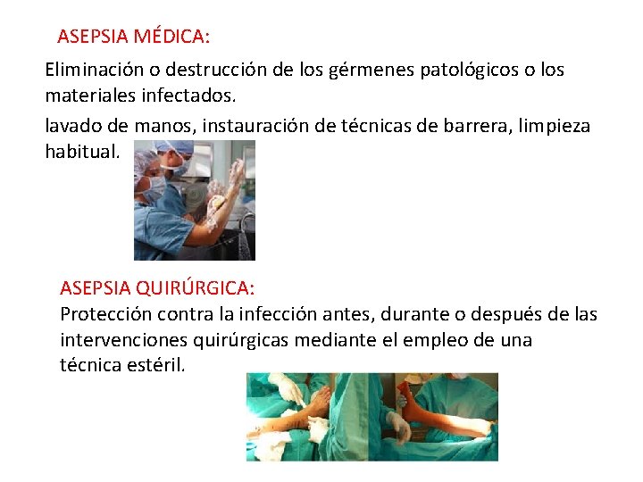 ASEPSIA MÉDICA: Eliminación o destrucción de los gérmenes patológicos o los materiales infectados. lavado