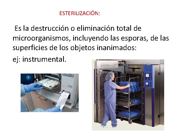 ESTERILIZACIÓN: Es la destrucción o eliminación total de microorganismos, incluyendo las esporas, de las