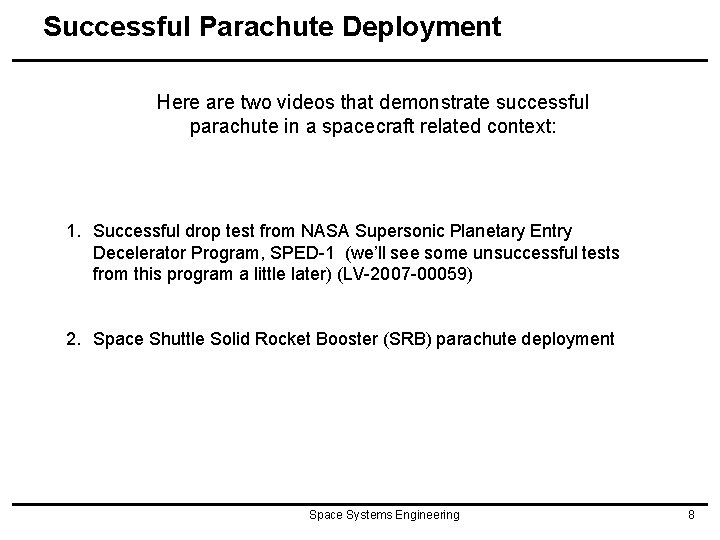 Successful Parachute Deployment Here are two videos that demonstrate successful parachute in a spacecraft