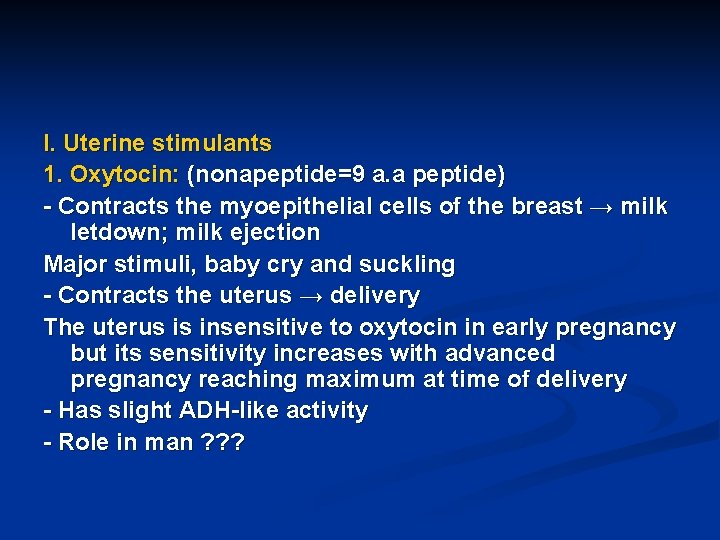 I. Uterine stimulants 1. Oxytocin: (nonapeptide=9 a. a peptide) - Contracts the myoepithelial cells