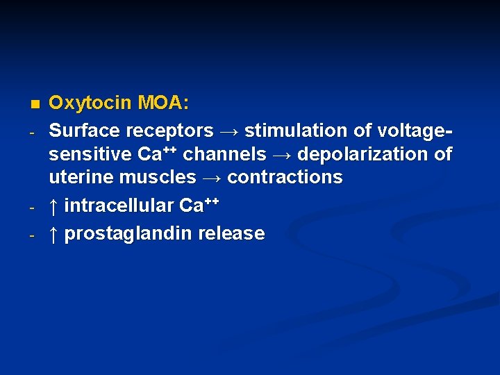 n - - Oxytocin MOA: Surface receptors → stimulation of voltagesensitive Ca++ channels →