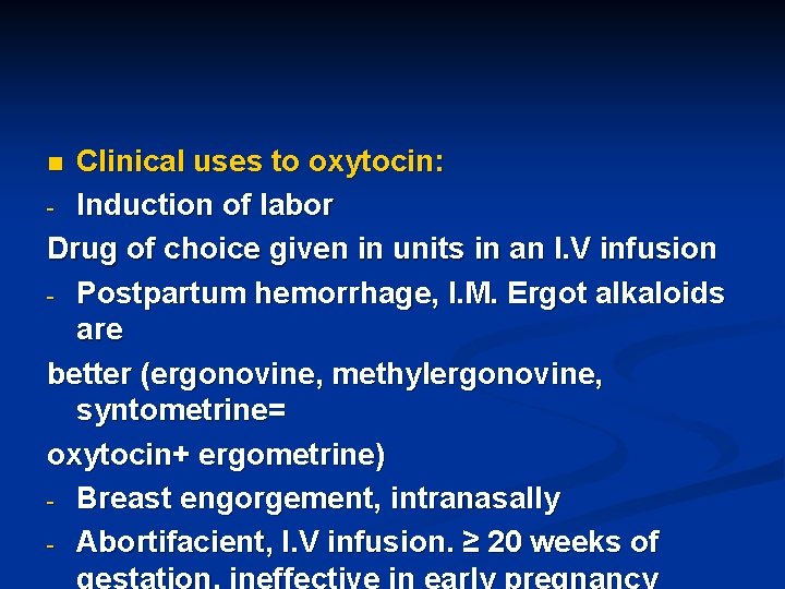 Clinical uses to oxytocin: - Induction of labor Drug of choice given in units