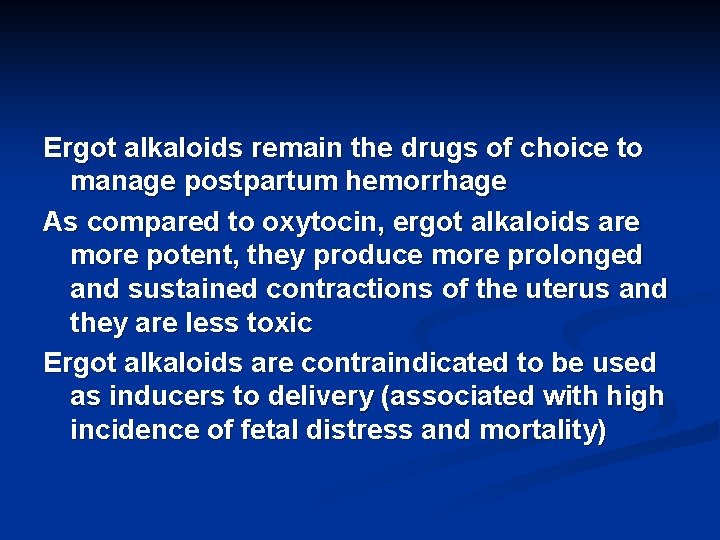 Ergot alkaloids remain the drugs of choice to manage postpartum hemorrhage As compared to