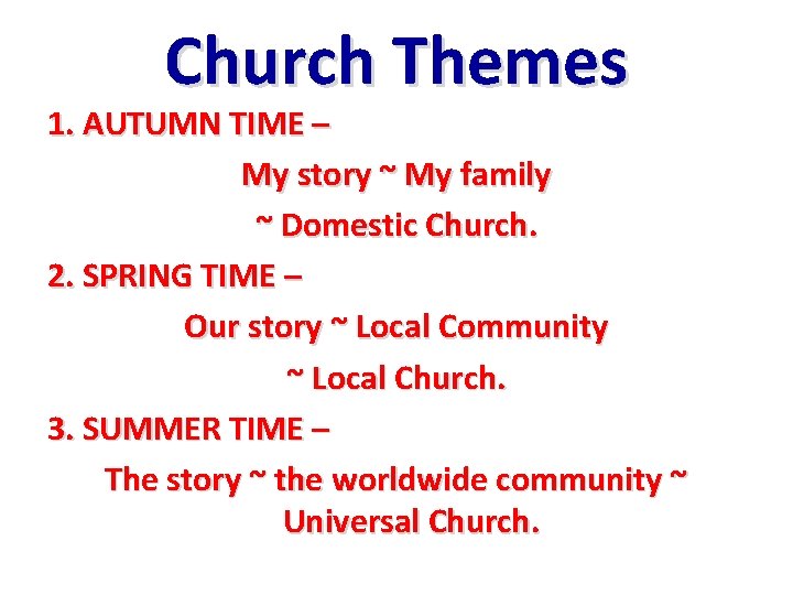 Church Themes 1. AUTUMN TIME – My story ~ My family ~ Domestic Church.