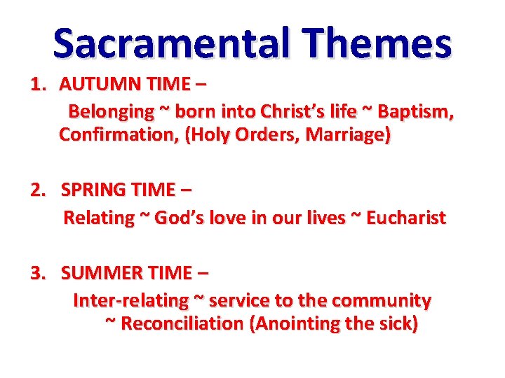 Sacramental Themes 1. AUTUMN TIME – Belonging ~ born into Christ’s life ~ Baptism,