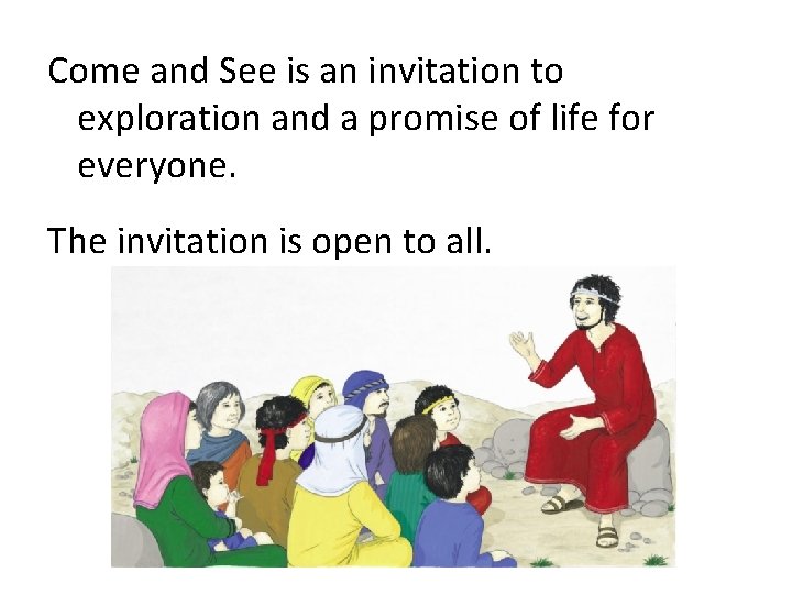 Come and See is an invitation to exploration and a promise of life for