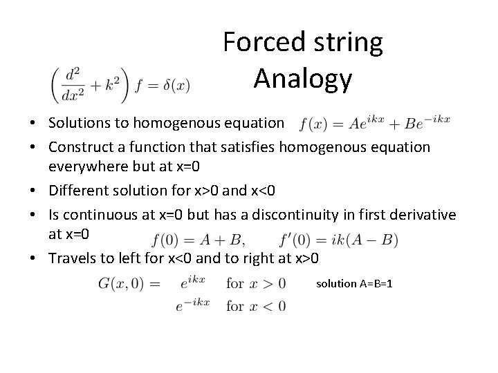 Forced string Analogy • Solutions to homogenous equation • Construct a function that satisfies
