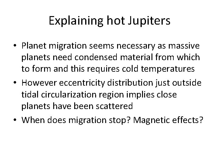 Explaining hot Jupiters • Planet migration seems necessary as massive planets need condensed material