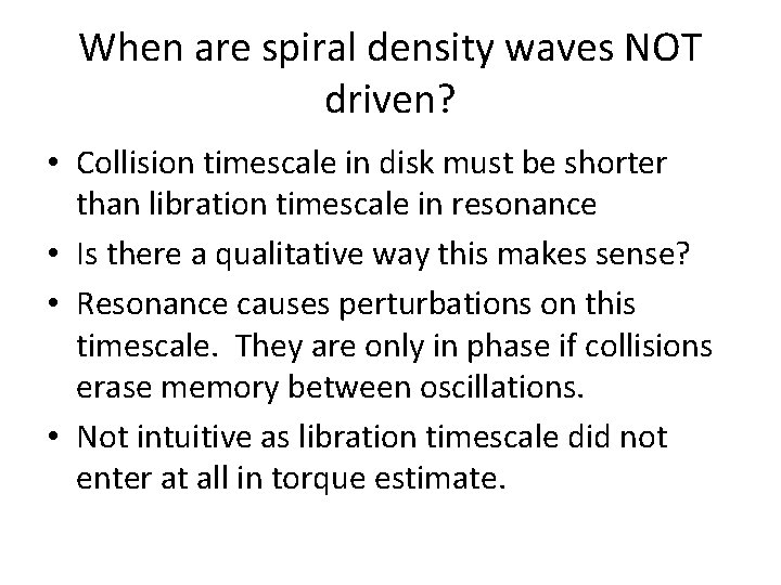 When are spiral density waves NOT driven? • Collision timescale in disk must be