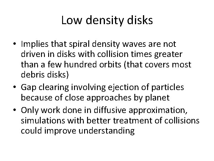 Low density disks • Implies that spiral density waves are not driven in disks