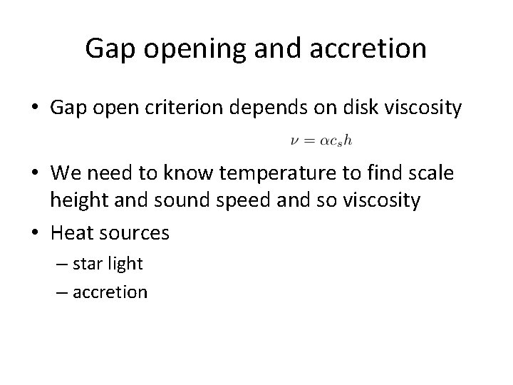 Gap opening and accretion • Gap open criterion depends on disk viscosity • We