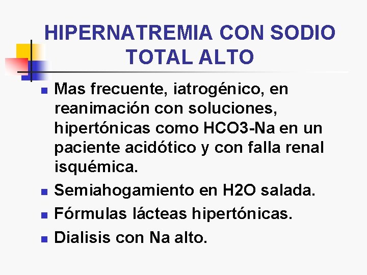 HIPERNATREMIA CON SODIO TOTAL ALTO n n Mas frecuente, iatrogénico, en reanimación con soluciones,