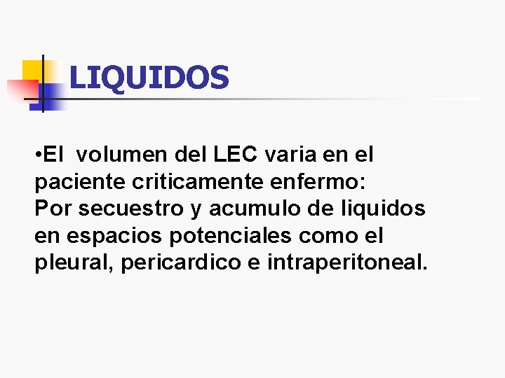 LIQUIDOS • El volumen del LEC varia en el paciente criticamente enfermo: Por secuestro